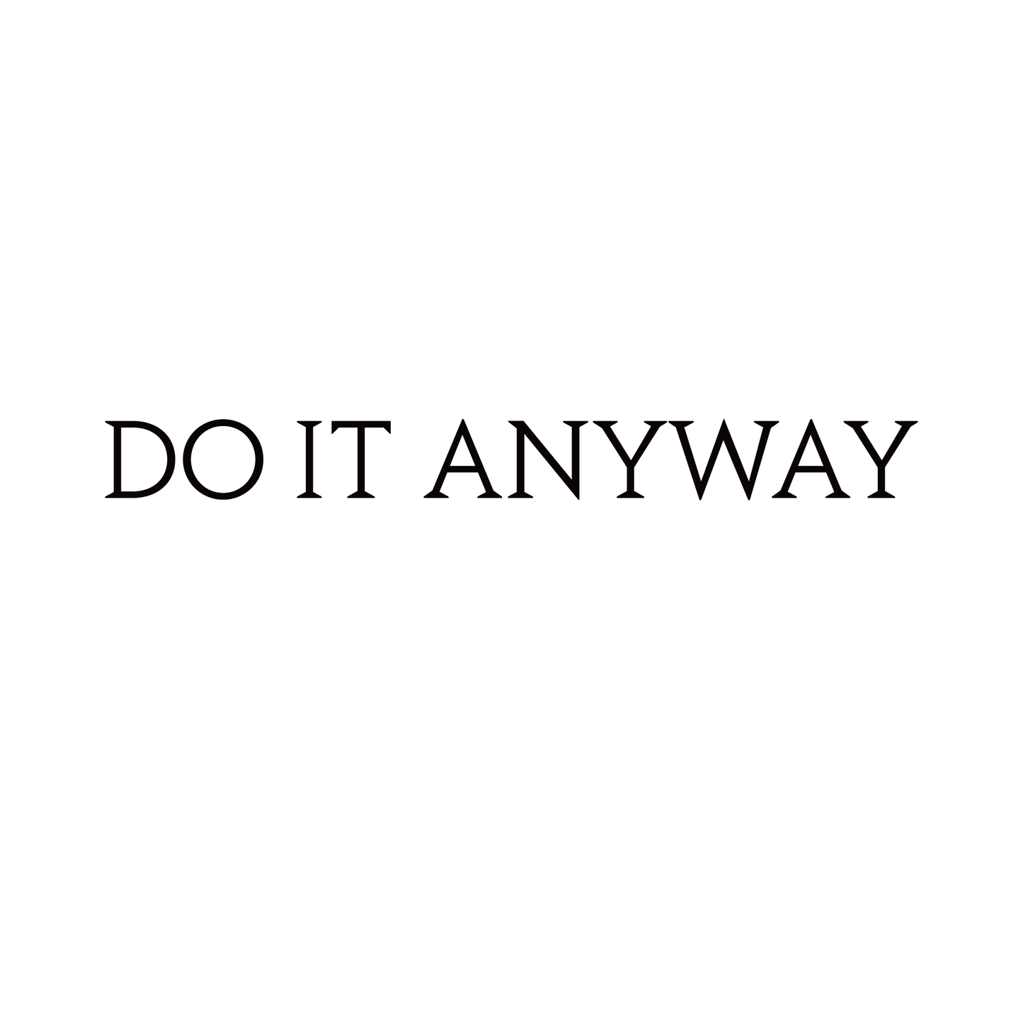 DO IT ANYWAY temporary tattoo design, motivational quote. A reminder to take action with Pure Black Ink™.