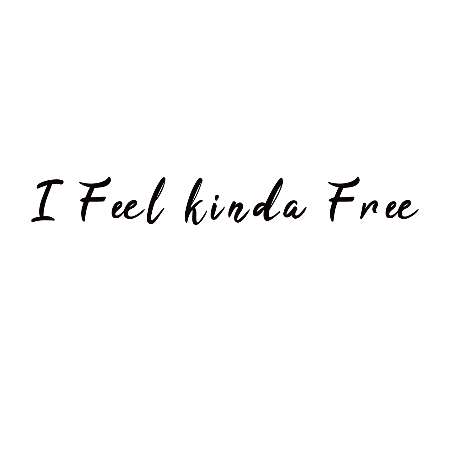 "I feel kinda free" temporary tattoo